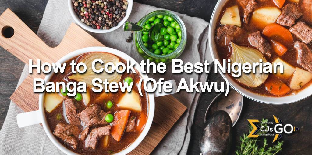 How to Cook the Best Nigerian Banga Stew (Ofe Akwu) AKA-Palm Nut Stew.