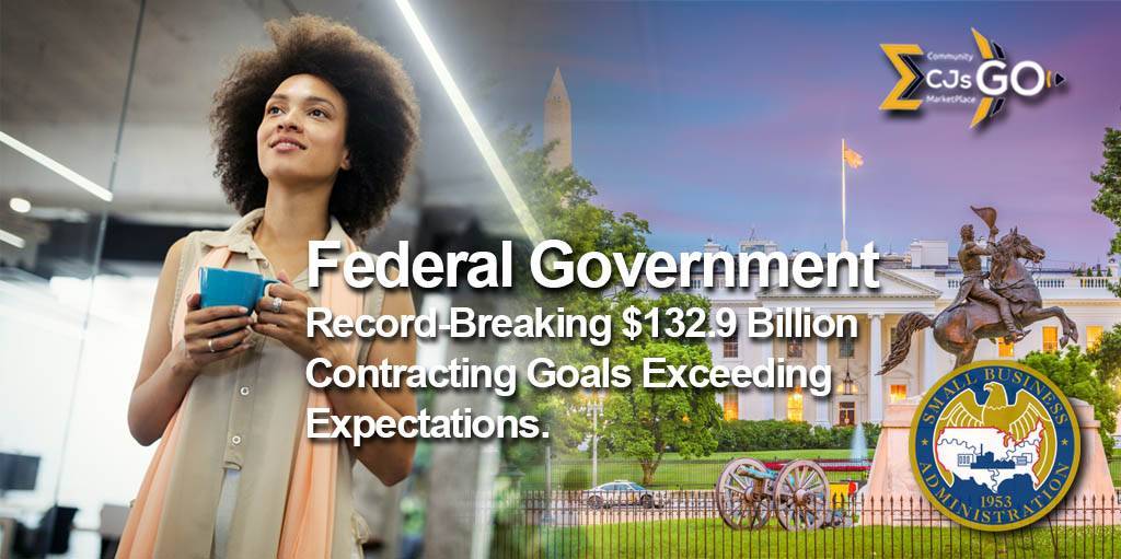 $132.9 Billion to Small Businesses Exceeds Fed Goals | CJsGo Record-Breaking $132.9 Billion to Small Businesses Exceeds Federal Contracting Goals