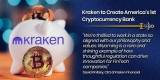Kraken to Create America’s 1st Cryptocurrency Bank